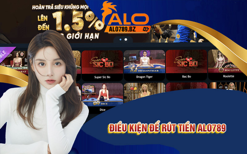Rút Tiền Alo789 - Các Bước Rút Tiền An Toàn Nhà Cái 2 Điều kiện để rút tiền Alo789