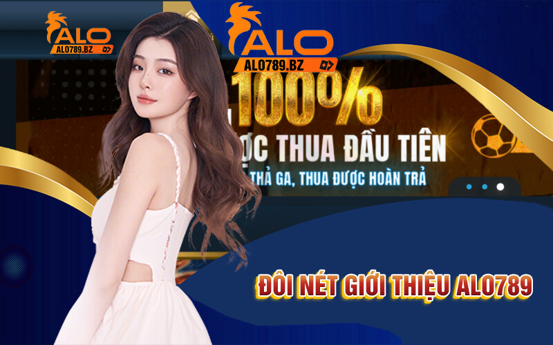 Giới Thiệu Alo789 - Trải Nghiệm Sân Chơi Cá Cược Xanh Chín 1 Đôi nét giới thiệu Alo789