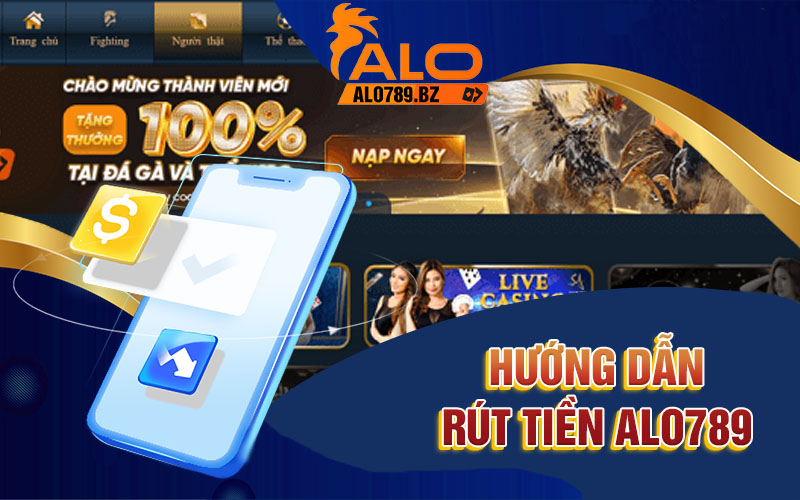 Hướng Dẫn Rút Tiền Alo789