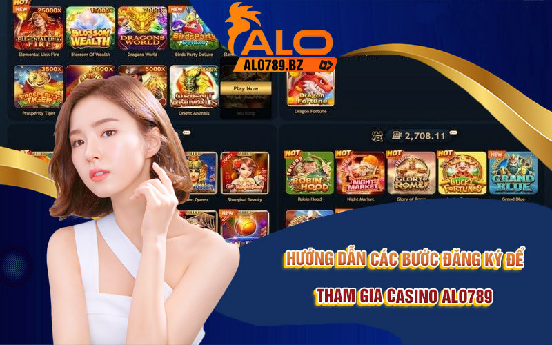 Casino Alo789 - Sảnh Cược Game Bài Đa Dạng, Hấp Dẫn 4 Hướng dẫn các bước đăng ký để tham gia Casino Alo789