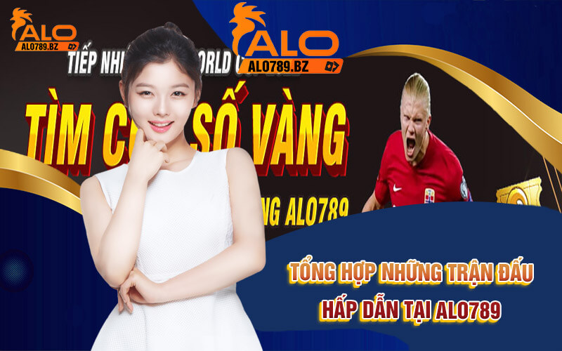 Thể Thao Alo789 - Cá Cược Thể Thao Kịch Tính Tại Alo789 4 Tổng hợp những trận đấu hấp dẫn tại Alo789