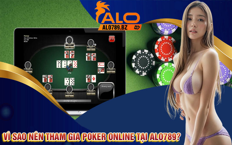 Poker Online - Chơi Poker Trực Tuyến Uy Tín Tại Alo789 3 Vì sao nên tham gia Poker Online tại Alo789?